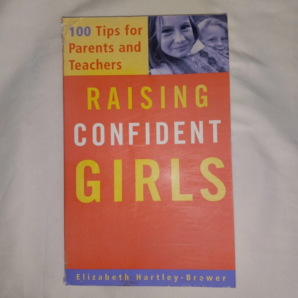 Raising Confident Girls : 100 Tips for Parents and Teachers by Elizabeth Hartley